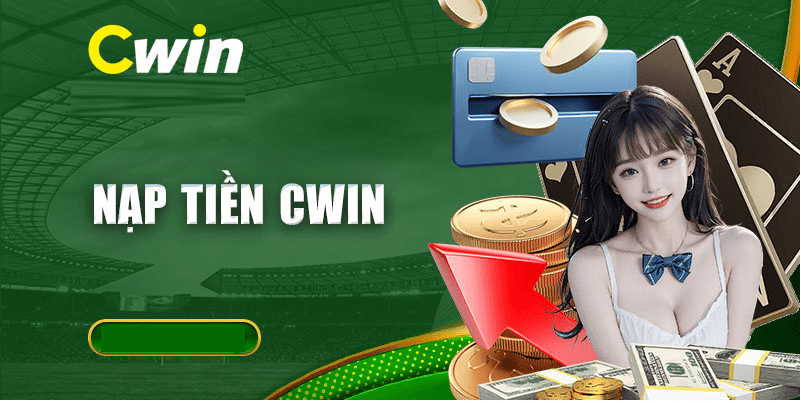 Một số vấn đề cần lưu ý khi nạp tiền Cwin